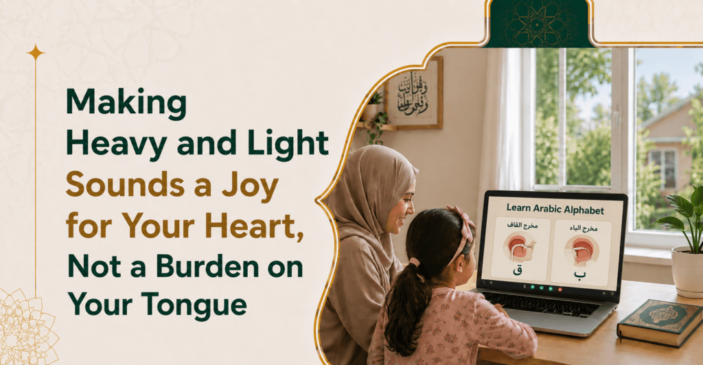 Learning Arabic Made Easy: How to Master Heavy and Light Sounds Without Frustration
