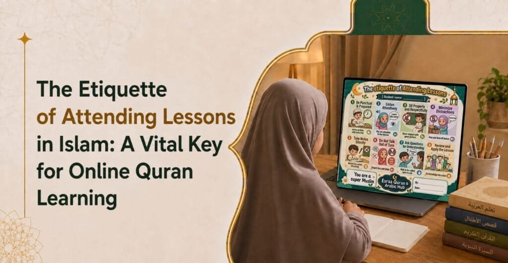 The Etiquette of Attending Lessons in Islam: A Vital Key for Online Quran Learning