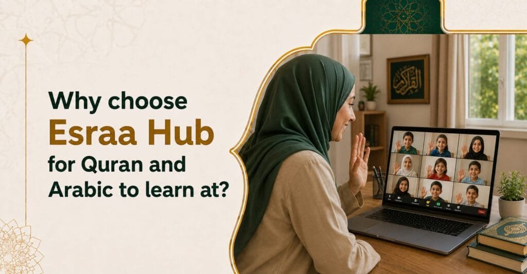Why Choose Esraa Quran & Arabic Hub? Your Complete Guide to Authentic Learning