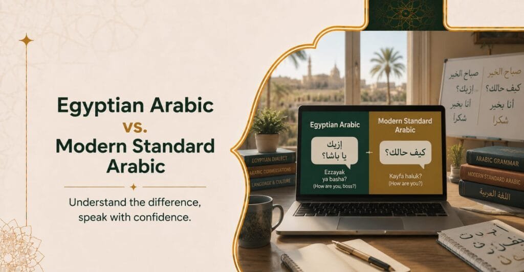 Modern Standard Arabic vs. Egyptian Arabic - What’s the Difference